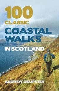 bokomslag 100 Classic Coastal Walks in Scotland