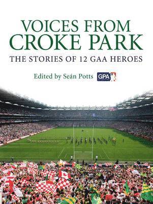Voices from Croke Park: The Stories of 12 Gaa Heroes