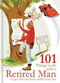 bokomslag 101 Things to Do With a Retired Man : ... to Get Him Out From Under Your Feet!