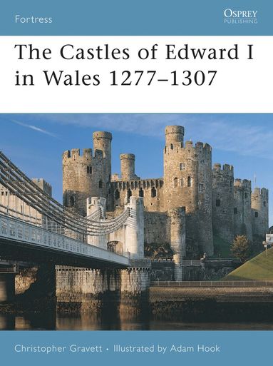 Christopher Gravett - Castles of Edward I in Wales 1277–1307, Häftad