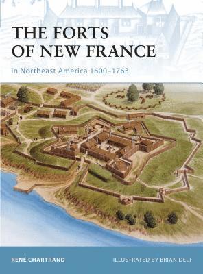 bokomslag Forts of New France in Northeast America 1600-1763