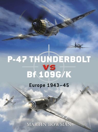Martin Bowman - P-47 Thunderbolt vs Bf 109G/K, Häftad