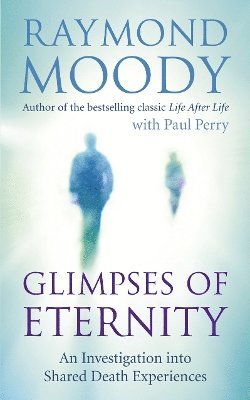 Raymond Moody - Glimpses of Eternity, Häftad