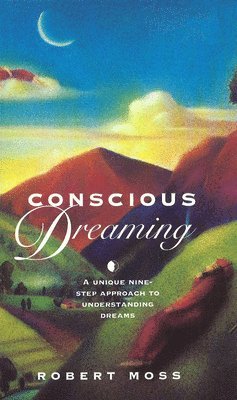 Robert Moss - Conscious Dreaming, Häftad