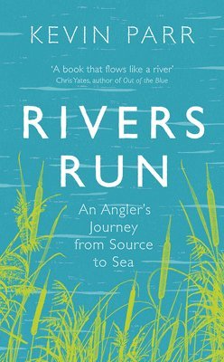 bokomslag Rivers Run: An Angler's Journey from Source to Sea