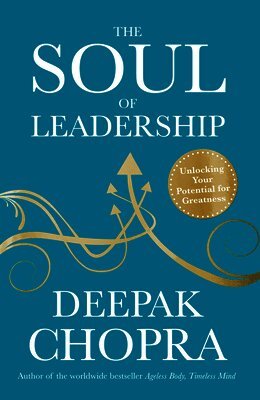Deepak Chopra - Soul of Leadership, Häftad