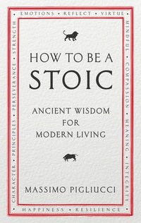 bokomslag How to be a stoic - ancient wisdom for modern living