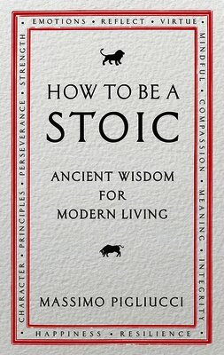 Massimo Pigliucci - How to Be a Stoic, Häftad