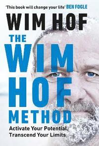 bokomslag The Wim Hof Method: Activate Your Potential, Transcend Your Limits
