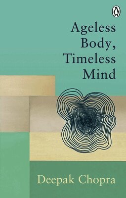 Deepak Chopra - Ageless Body, Timeless Mind, Häftad