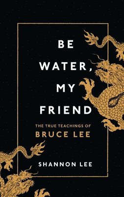 Shannon Lee - Be Water, My Friend, Inbunden