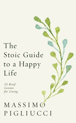 bokomslag The Stoic Guide to a Happy Life