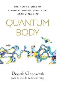 bokomslag Quantum Body: The New Science of Living a Longer, Healthier, More Vital Life