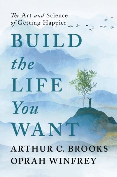 Oprah Winfrey, Arthur C Brooks - Build the Life You Want, Inbunden