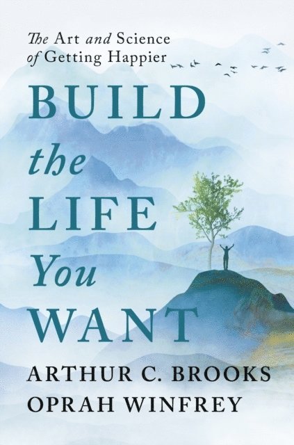 Oprah Winfrey, Arthur C Brooks - Build the Life You Want, Inbunden