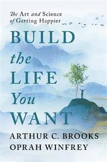 Oprah Winfrey, Arthur C Brooks - Build the Life You Want, Häftad