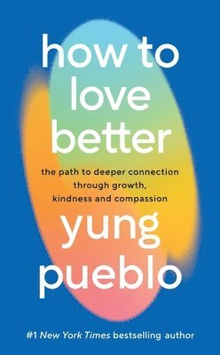Yung Pueblo - How To Love Better, Inbunden