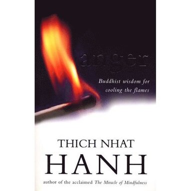 Hahn  Thich Nhat - Anger: Buddhist Wisdom for Cooling the Flames, Häftad