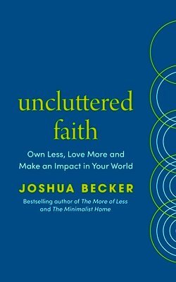 Joshua Becker - Uncluttered Faith, Häftad