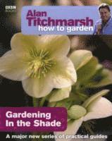 bokomslag Alan Titchmarsh How to Garden: Gardening in the Shade