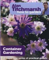 bokomslag Alan Titchmarsh How to Garden: Container Gardening