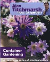 Alan Titchmarsh - Alan Titchmarsh How to Garden: Container Gardening, Häftad