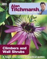 Alan Titchmarsh How to Garden: Climbers and Wall Shrubs