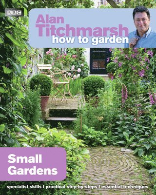 Alan Titchmarsh - Alan Titchmarsh How to Garden: Small Gardens, Häftad