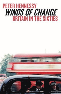Peter Hennessy - Winds of Change: Britain in the Sixties, Inbunden