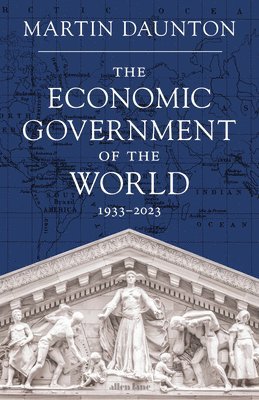 Martin Daunton - Economic Government of the World, Inbunden