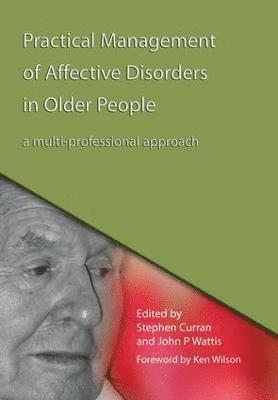 Stephen Curran, John Wattis, UK) Curran, Stephen (University of Huddersfield, Huddersfield, Huddersfield,UK) Wattis, John (University of Huddersfield - Practical Management of Affective Disorders in Older People, Häftad
