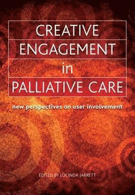 Lucinda Jarrett, Sunderarajan Jayaraman - Creative Engagement in Palliative Care, Häftad