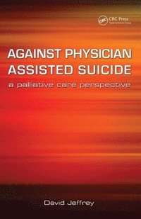 bokomslag Against Physician Assisted Suicide