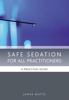 James Watts, Pascale Moore - Safe Sedation for All Practitioners, Häftad