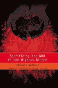 bokomslag Sacrificing the WHO to the Highest Bidder