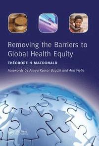 bokomslag Removing the Barriers to Global Health Equity