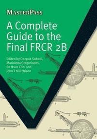bokomslag A Complete Guide to the Final FRCR 2B