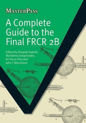 Deepak Subedi, Marialena Gregoriades, En Hsun Choi, John T Murchison - Complete Guide to the Final FRCR 2B, Häftad