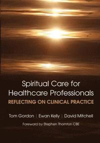 bokomslag Reflecting on Clinical Practice Spiritual Care for Healthcare Professionals