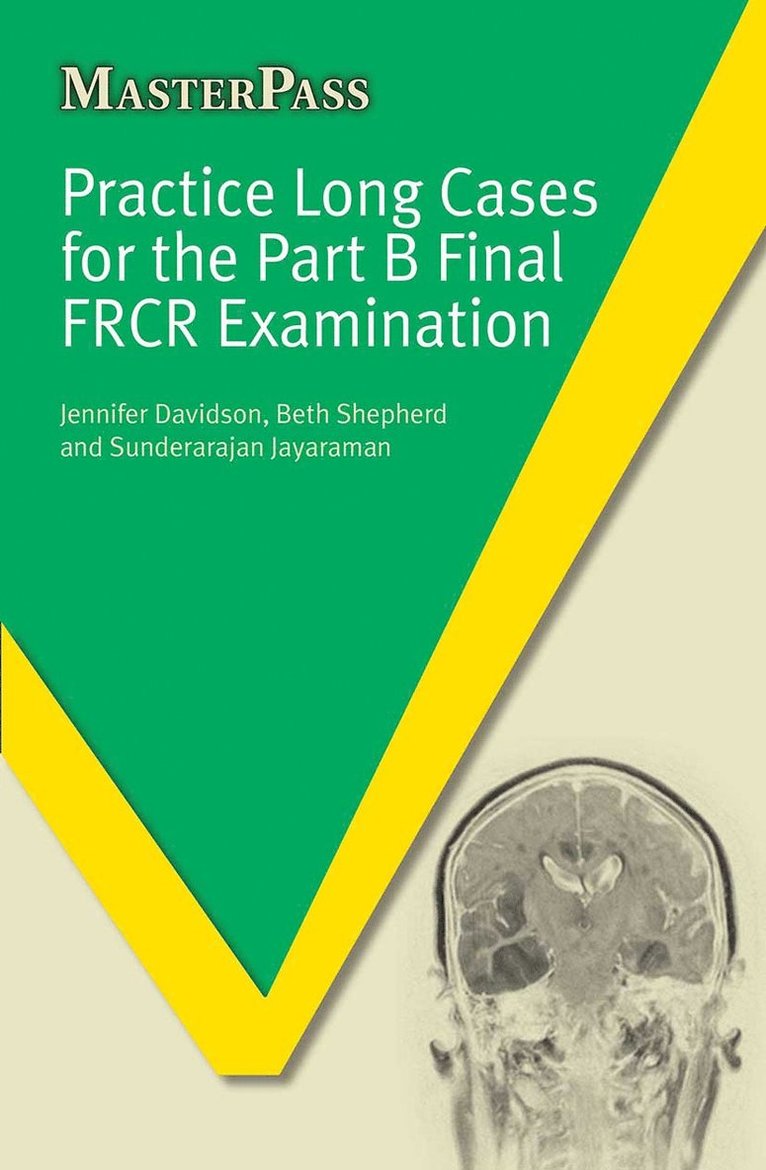Practice Long Cases for the Part B Final FRCR Examination