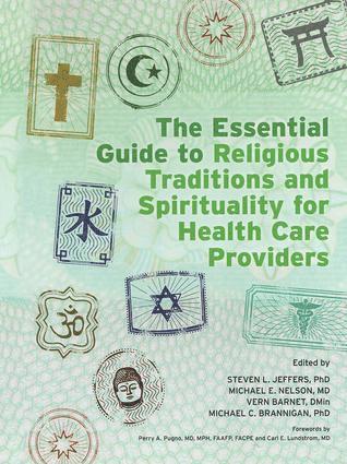 The Essential Guide to Religious Traditions and Spirituality for Health Care Providers 1