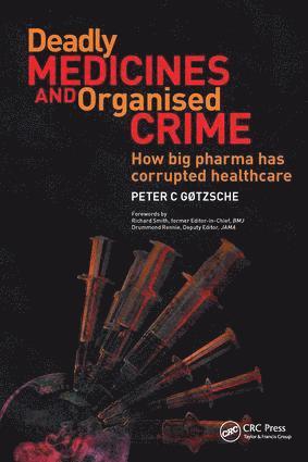 Peter Gotzsche - Deadly Medicines and Organised Crime, Häftad