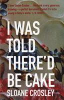 I Was Told There'd Be Cake 1
