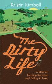 Kristin Kimball - The Dirty Life, Häftad