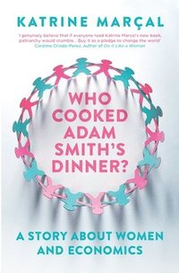 bokomslag Who Cooked Adam Smith's Dinner?: A Story About Women and Economics