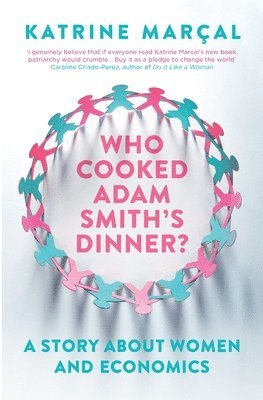 Katrine Marçal - Who Cooked Adam Smith's Dinner?, Häftad