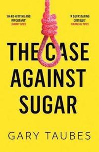 bokomslag The Case Against Sugar