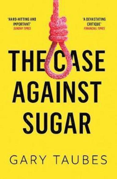 Gary Taubes - Case Against Sugar, Häftad