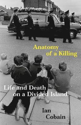 Ian Cobain - Cobain, I: Anatomy of a Killing, Inbunden