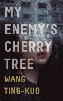 Ting-Kuo Wang - My Enemy's Cherry Tree, Häftad